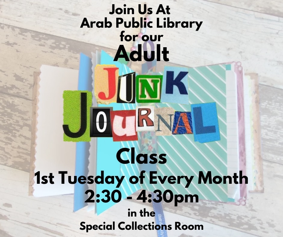 Join the Adult Junk Journal class at Arab Public Library, 1st Tuesday of each month, 2:30-4:30 PM in the Special Collections Room.