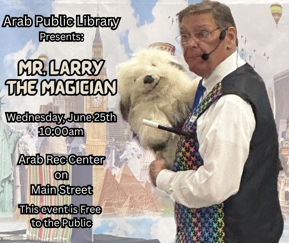 Mr. Larry the Magician event at Arab Rec Center, Main Street, June 25th, 10:00 am. Free to the public, hosted by Arab Public Library.