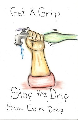 A drawing of a hand gripping a faucet with the message: "Get a Grip, Stop the Drip, Save Every Drop," promoting water conservation.