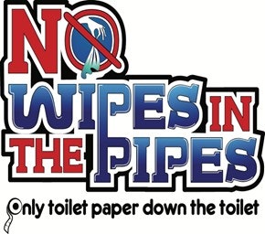 A slogan saying "NO WIPES IN THE PIPES" with a prohibition sign over a wipe, advising only toilet paper should be flushed.