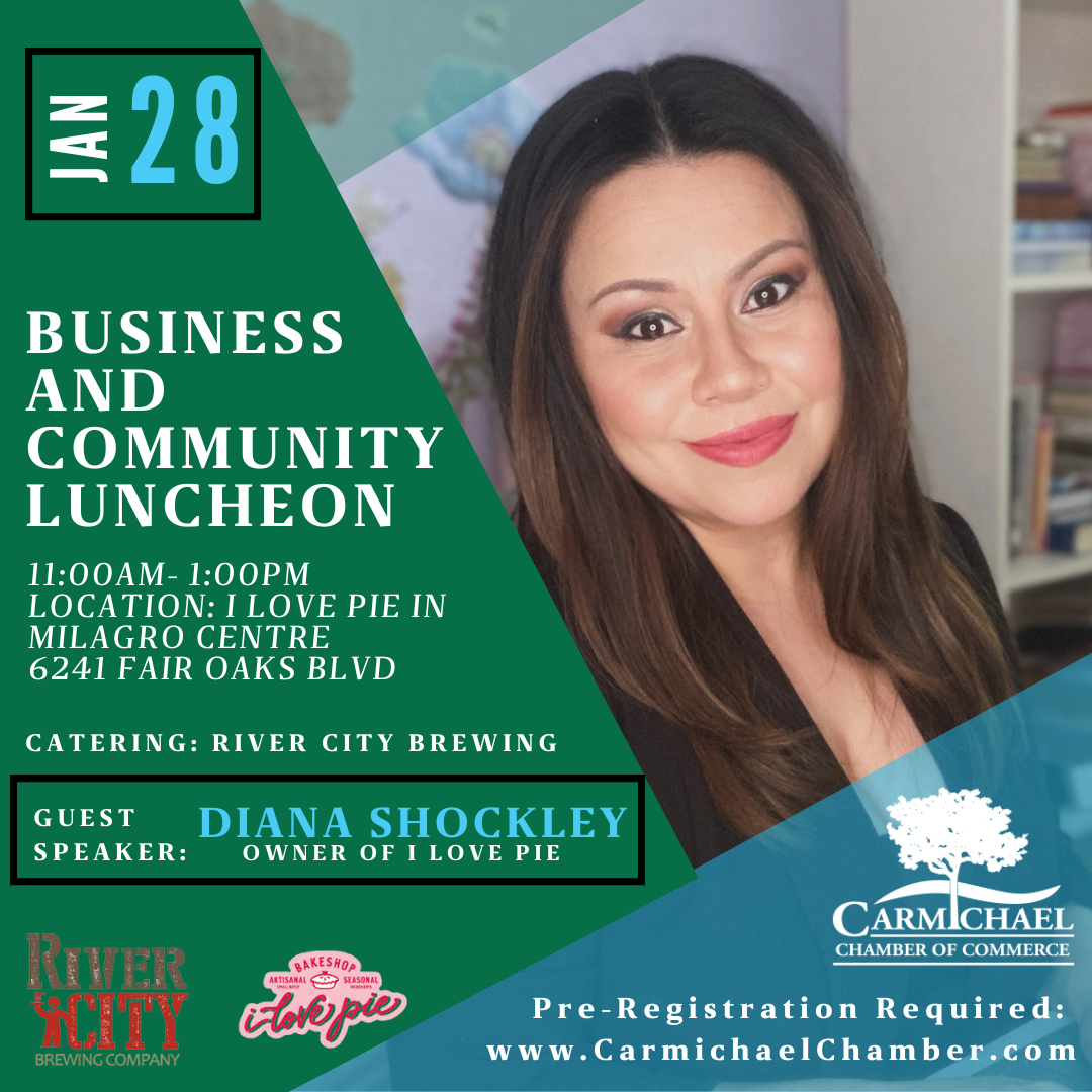 Business luncheon on Jan 28, 11 AM-1 PM, at "I Love Pie." Guest speaker: Diana Shockley. Pre-registration required at Carmichael Chamber site.