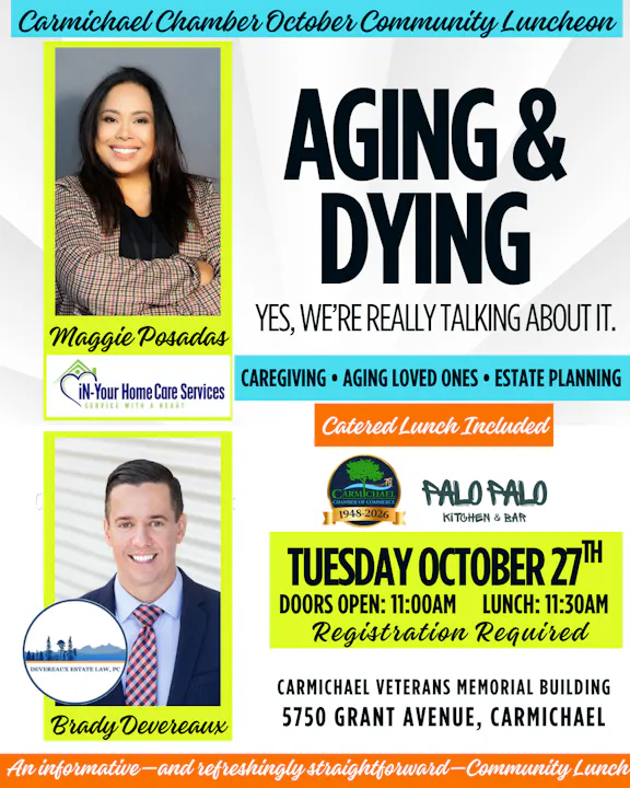A community luncheon on aging & dying featuring Maggie Posados and Brady Devereaux. Date: Oct 27 at Carmichael Veterans Memorial.
