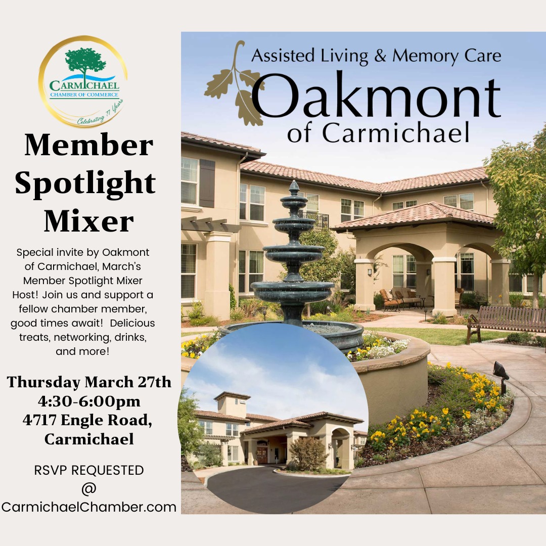 Oakmont of Carmichael's Member Spotlight Mixer on March 27, 4:30-6:00pm. Networking, treats, drinks. RSVP at CarmichaelChamber.com.