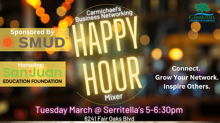 Carmichael's Business Networking Happy Hour, March, Serritella’s, 5-6:30pm. Sponsored by SMUD, honoring San Juan Education Foundation.