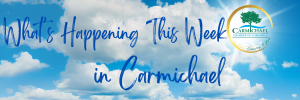 "What's Happening This Week in Carmichael" with a blue sky and clouds background, featuring the Carmichael Chamber of Commerce logo.