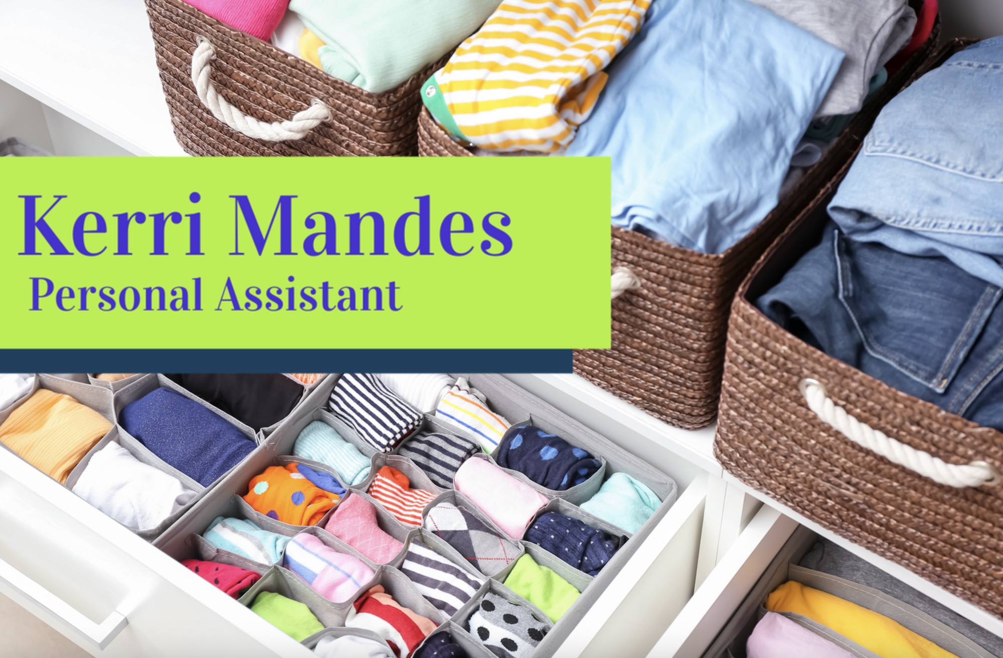 Organized clothing in baskets and drawers; text says "Kerri Mandes, Personal Assistant."