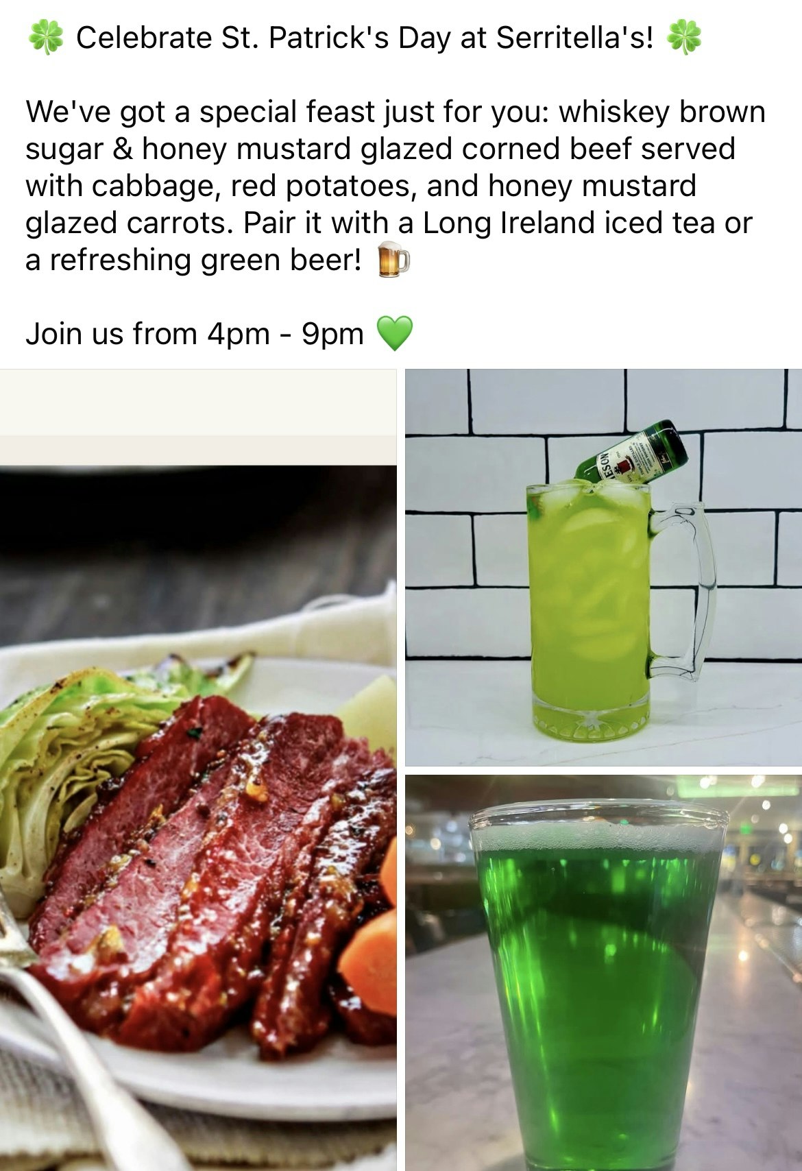 St. Patrick's Day feast at Serritella's: corned beef, cabbage, red potatoes, carrots, Long Ireland iced tea, and green beer. 4-9 pm. 🍀