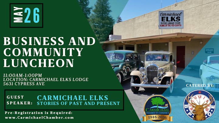 Event on May 26: Business & Community Luncheon at Carmichael Elks Lodge, 11 AM - 1 PM, featuring stories about Carmichael Elks. Pre-registration required.