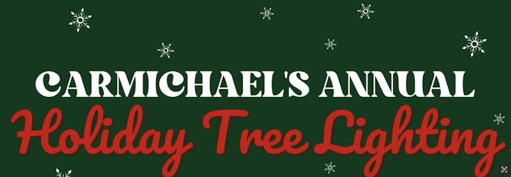 Text on a green background: "Carmichael's Annual Holiday Tree Lighting" with snowflakes.