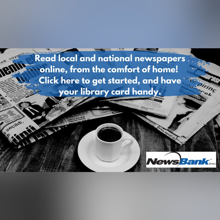 Advertisement for NewsBank's online newspaper service with newspapers, a coffee cup, and call-to-action message and text "Read local and national newspapers online, from the comfort of home! Click here to get started and have your library card handy."
