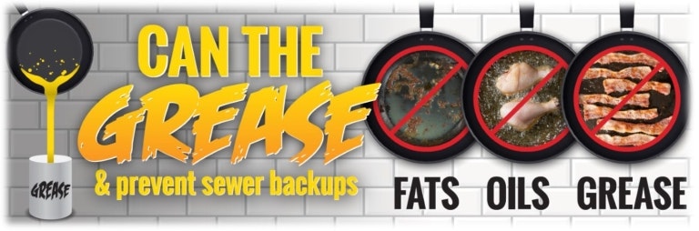 A reminder to avoid pouring fats, oils, and grease down the drain to prevent sewer backups.