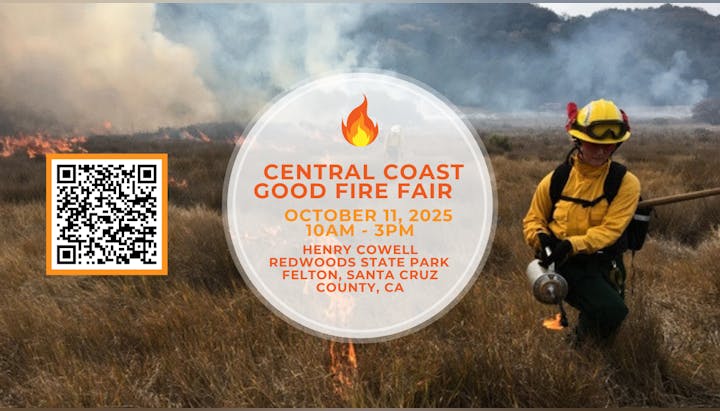 Central Coast Good Fire Fair, October 11, 2025, 10AM-3PM at Henry Cowell Redwoods State Park, Felton, CA.
