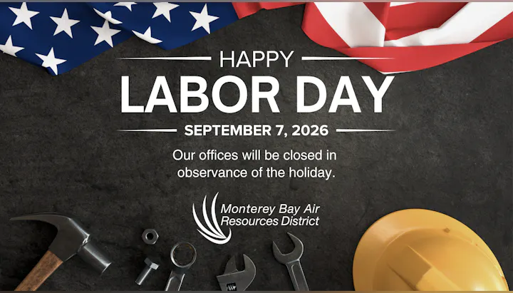 Happy Labor Day! Offices of Monterey Bay Air Resources District will be closed on September 7, 2026, for the holiday.