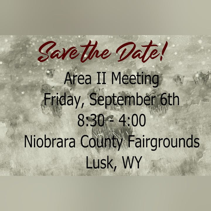 Save the Date notice for Area II Meeting on Friday, September 6th, from 8:30 to 4:00 at Niobrara County Fairgrounds, Lusk, WY.