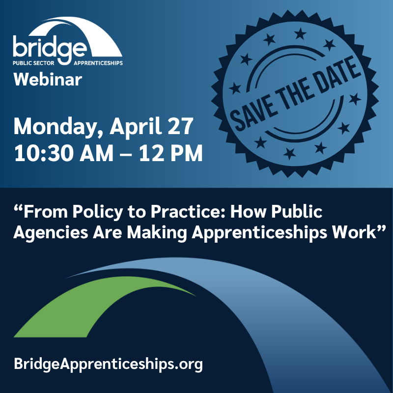 Webinar on April 27, 10:30 AM - 12 PM: "From Policy to Practice: How Public Agencies Are Making Apprenticeships Work."