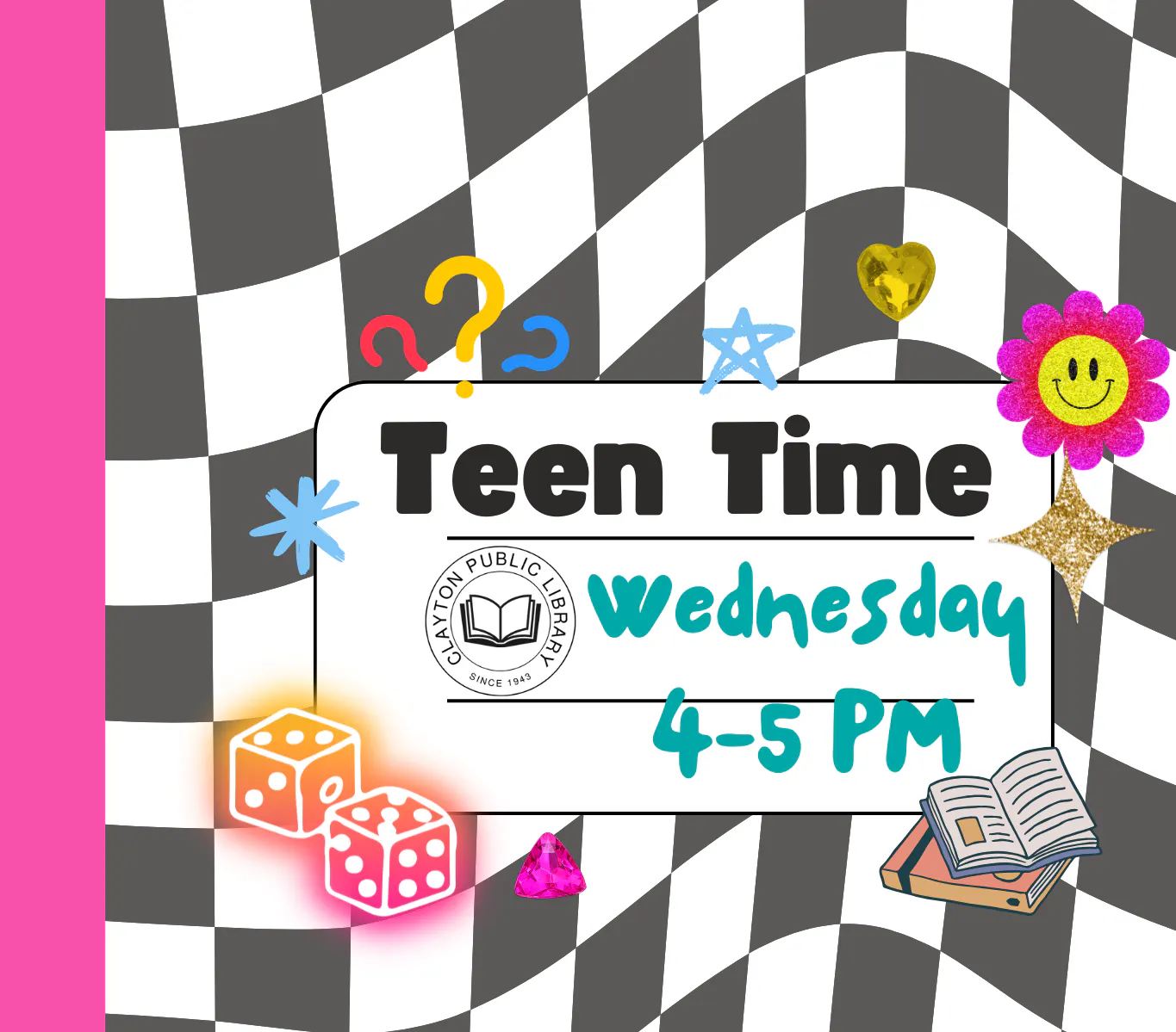 Teen Time poster, Wednesdays 4-5 PM, with playful graphics like dice, a flower, and an open book on a black-and-white checkered background.