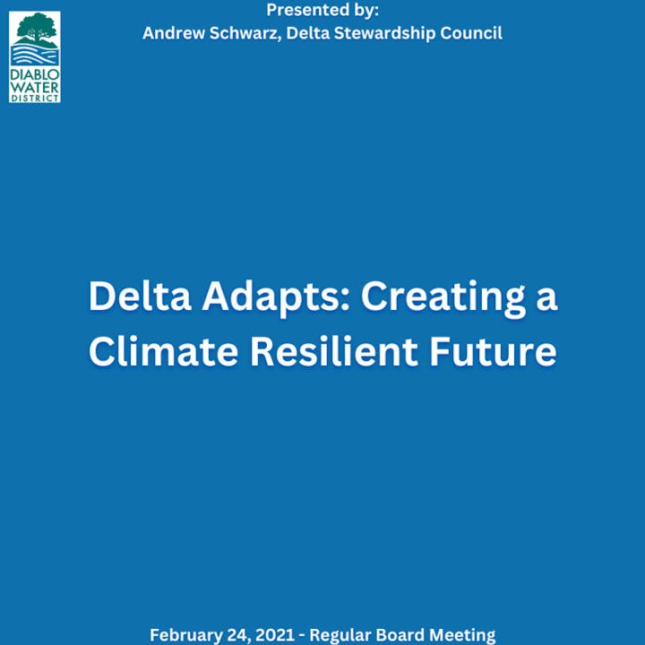 Presentation on "Delta Adapts: Creating a Climate Resilient Future" by Andrew Schwarz for Diablo Water District.
