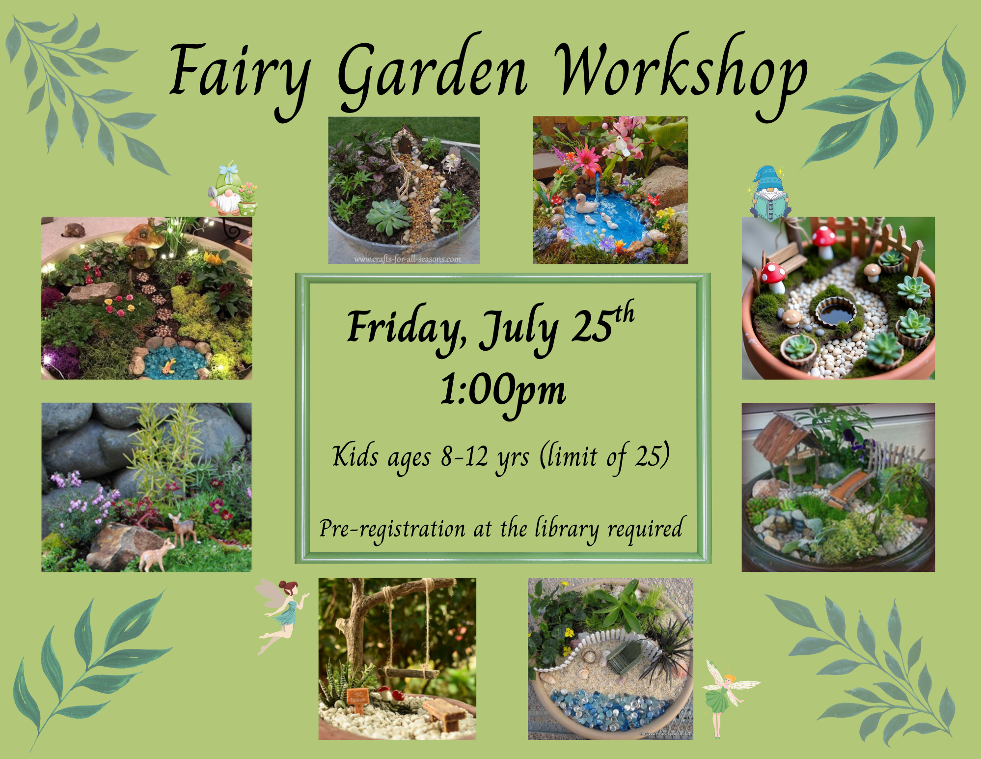 Fairy Garden Workshop: Fri, July 25th, 1:00pm. Kids 8-12, limit 25. Pre-registration at the library required. Images of mini gardens.