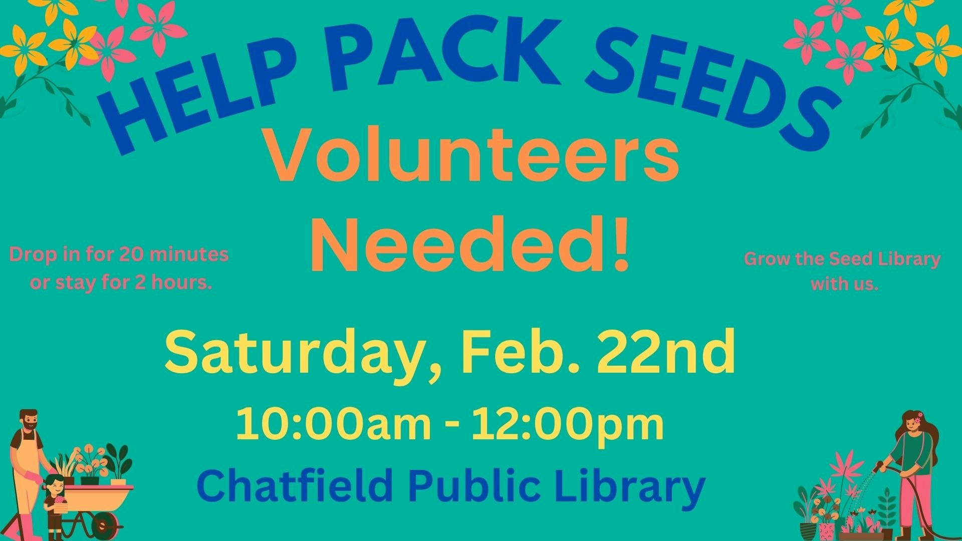 Help pack seeds at Chatfield Public Library. Volunteers needed on Saturday, Feb. 22nd, 10:00 am - 12:00 pm.
