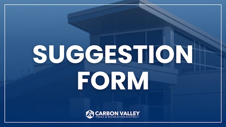 Text "SUGGESTION FORM" over a building with the Carbon Valley Parks & Recreation District logo.