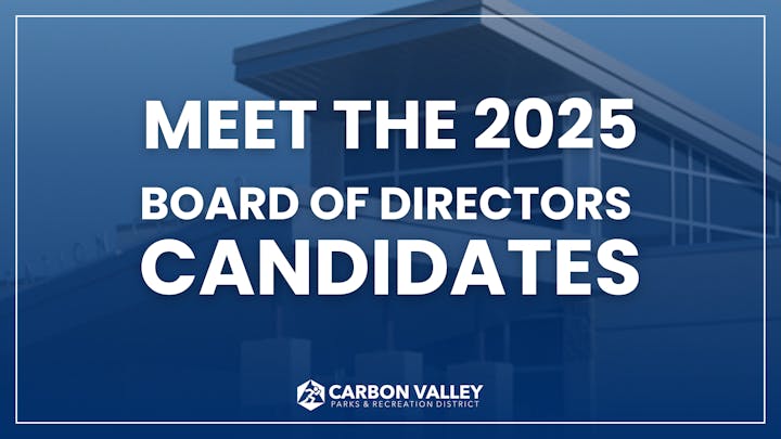 "Meet the 2025 Board of Directors Candidates. Carbon Valley Parks & Recreation District."