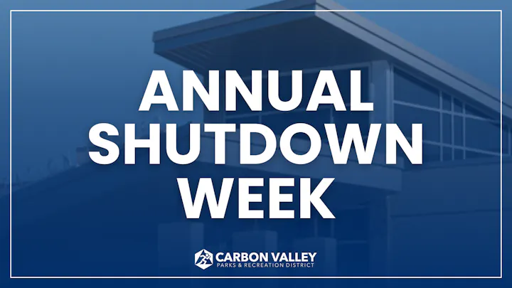 "Annual Shutdown Week" announcement for Carbon Valley Parks & Recreation District.