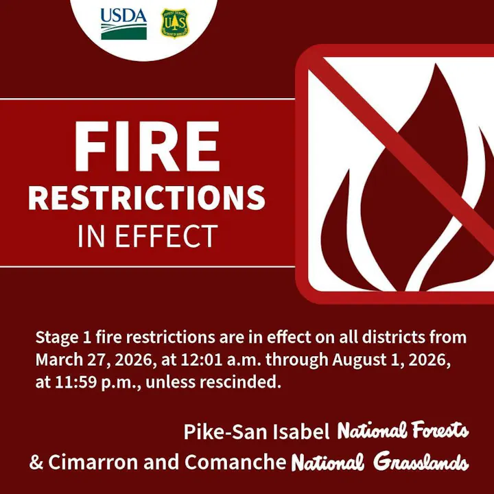 Fire restrictions are in effect from March 27, 2026, to August 1, 2026, in Pike-San Isabel National Forests and surrounding areas.