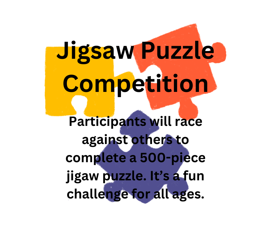 Jigsaw Puzzle Competition: Race to complete a 500-piece puzzle. Fun for all ages.