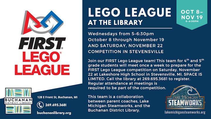FIRST LEGO League at Buchanan Library for 4th-5th graders, Wednesdays 5-6:30 PM, Oct 8-Nov 19; competition Nov 22 in Stevensville.