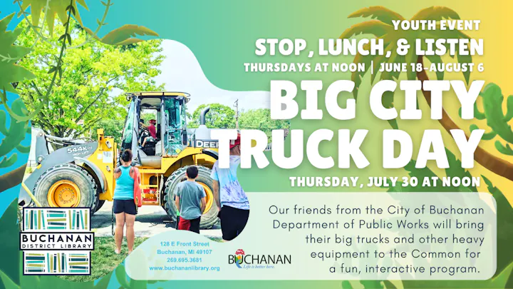 Buchanan District Library hosts "Big City Truck Day" on July 30 for kids to explore big trucks and heavy equipment.