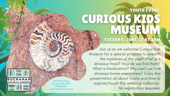 Youth event at Buchanan District Library on June 23 at 2 PM, exploring fossils with Curious Kids Museum. No registration needed.