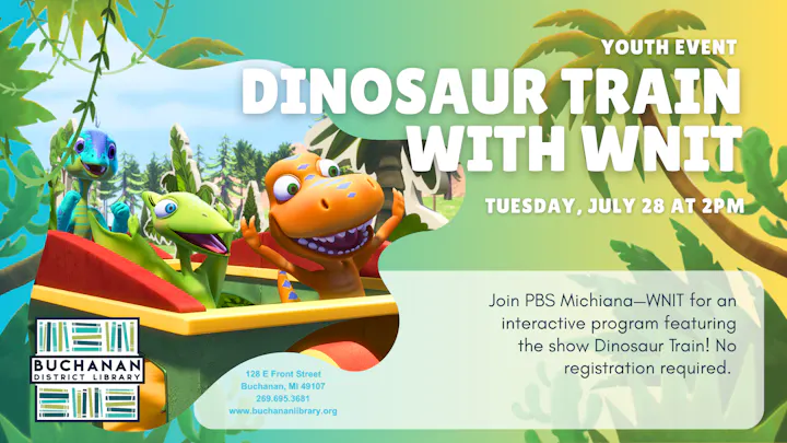 Event at Buchanan District Library on July 28: "Dinosaur Train" with WNIT. Interactive program; no registration needed.