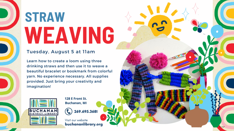 Straw weaving event on August 5 at 11am at Buchanan Library. Learn to create a loom and weave with colorful yarn. Supplies included.