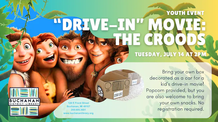 Youth event at Buchanan District Library: "Drive-In" movie featuring *The Croods* on July 14. Bring a decorated box as a car! Snacks provided.