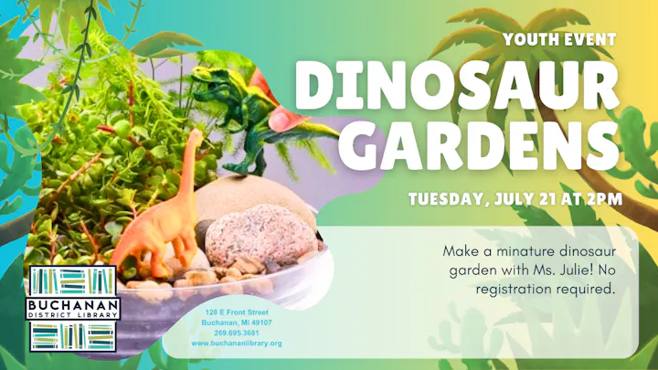 Join the Buchanan District Library for a youth event, "Dinosaur Gardens," on July 21 at 2 PM. No registration needed!