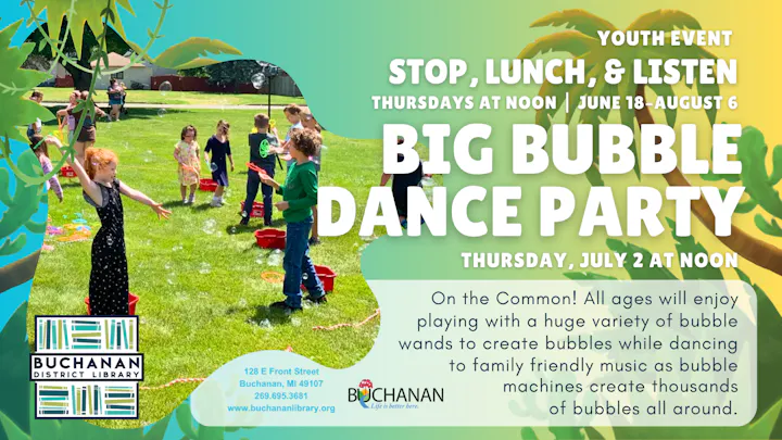 Youth event at Buchanan District Library: a Big Bubble Dance Party on July 2, featuring bubble wands and music for all ages.