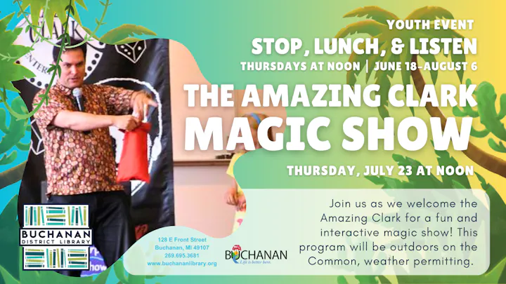 Youth event: "The Amazing Clark Magic Show" at Buchanan District Library on July 23. Outdoor program, weather permitting!