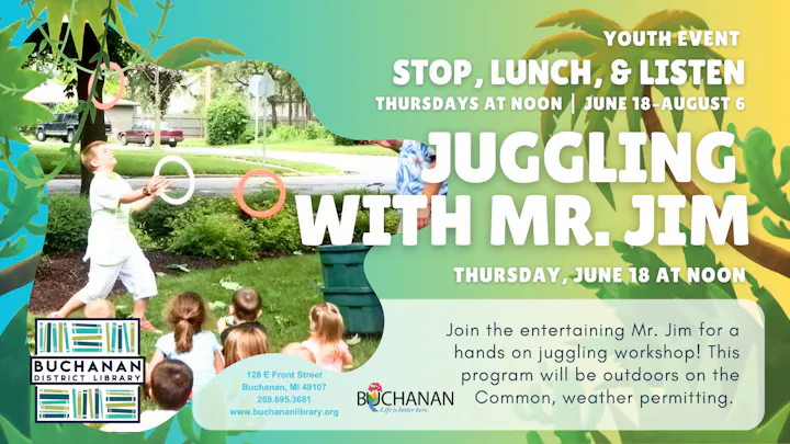 Youth event at Buchanan District Library: Juggling with Mr. Jim, Thursdays at noon. Join for a fun, hands-on juggling workshop!