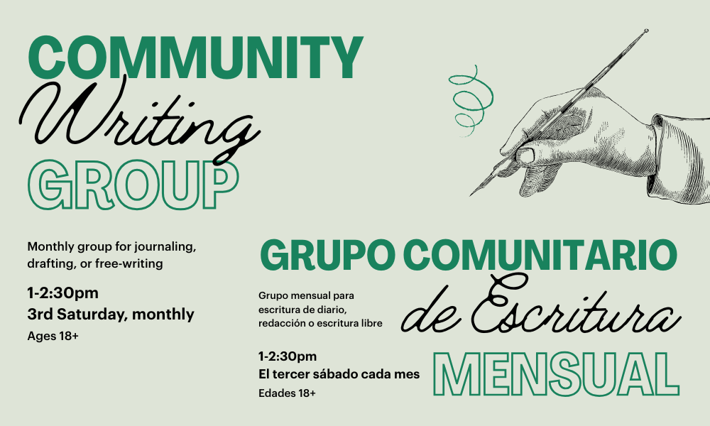 Community Writing Group meets monthly on the 3rd Saturday, 1-2:30 PM. Open to ages 18+. Group for journaling and free-writing.