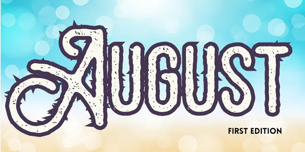 The image features a stylized text "AUGUST" against a blurred beach background, labeled "FIRST EDITION."