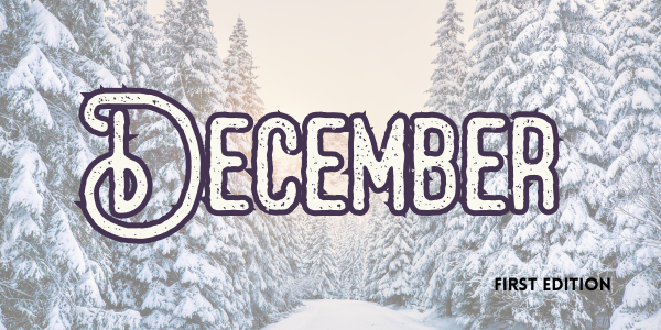 The image features the word "December" in a stylized font, surrounded by snowy trees, labeled "First Edition."