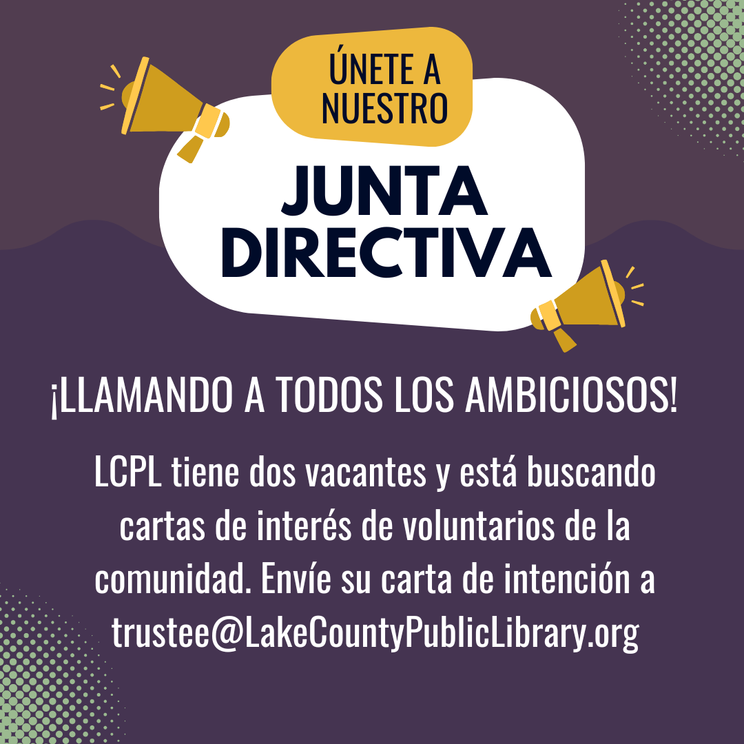 Únete a la junta directiva. LCPL busca cartas de interés para 2 vacantes. Enviar a trustee@LakeCountyPublicLibrary.org.