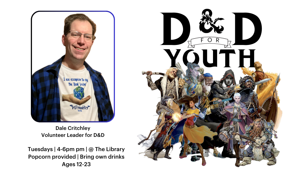 Image promotes a D&D program for youth led by Dale Critchley. Sessions on Tuesdays, 4-6 PM at the library. Ages 12-23.