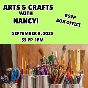 Arts & Crafts event with Nancy on September 9, 2025, at 1 PM, $5 per person. RSVP at the box office. Image of art supplies.