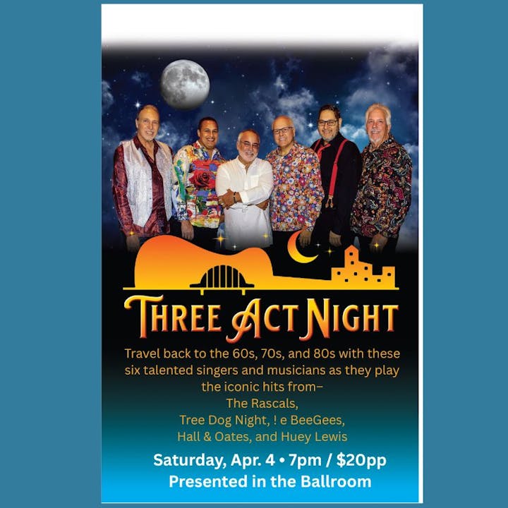 Event poster for "Three Act Night" featuring six musicians performing hits from the 60s to 80s. Date: April 4, 7 PM, $20pp.