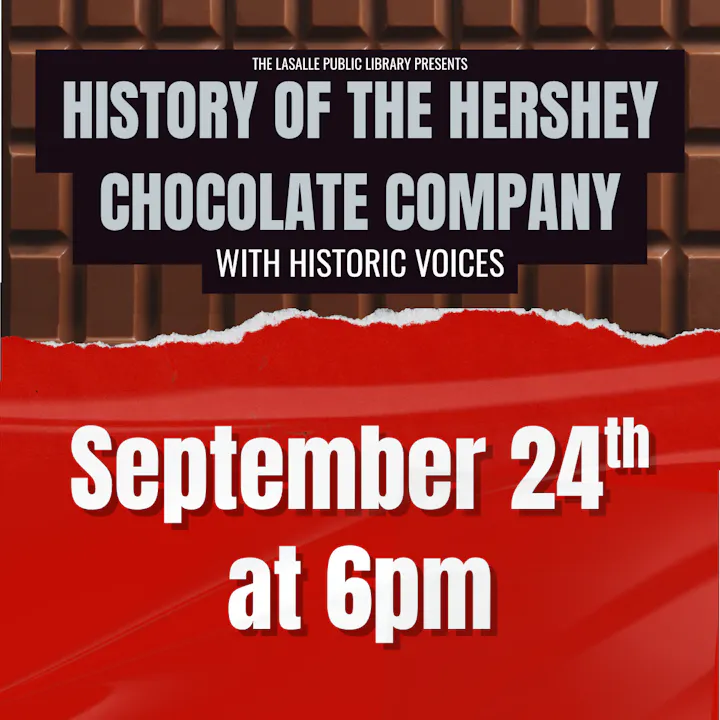 The LaSalle Public Library is hosting the "History of the Hershey Chocolate Company" program with "Historic Voices" on September 24th at 6pm.