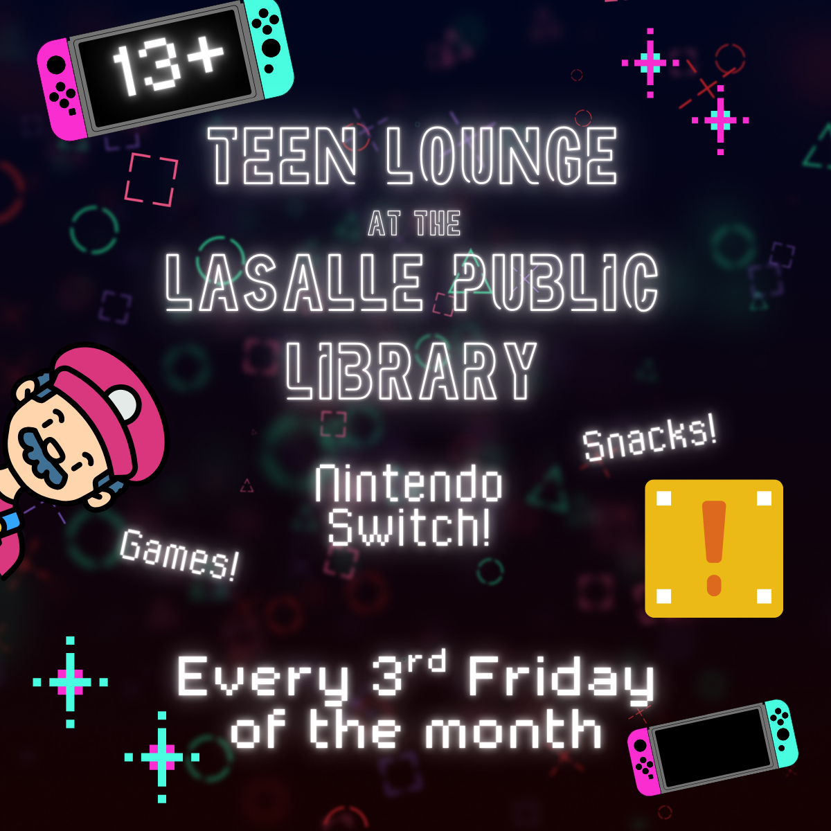 Teen Lounge at LaSalle Public Library for ages 13+. Features a Nintendo Switch, board games, and snacks. Held every 3rd Friday of the month!