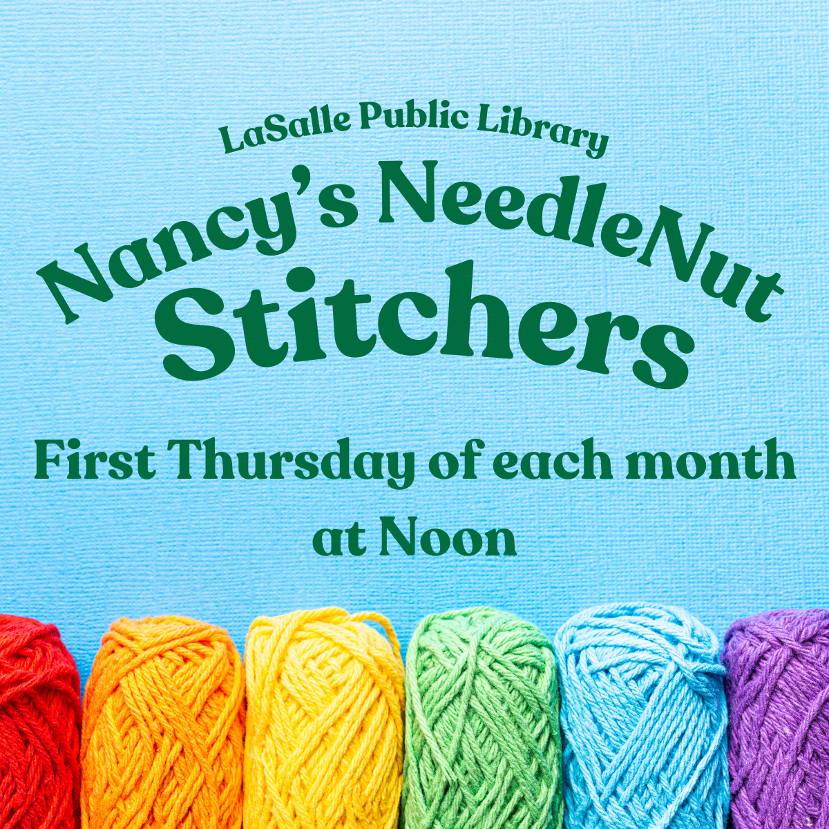 LaSalle Public Library hosts "Nancy’s NeedleNut Stitchers" on the first Thursday of each month at noon.