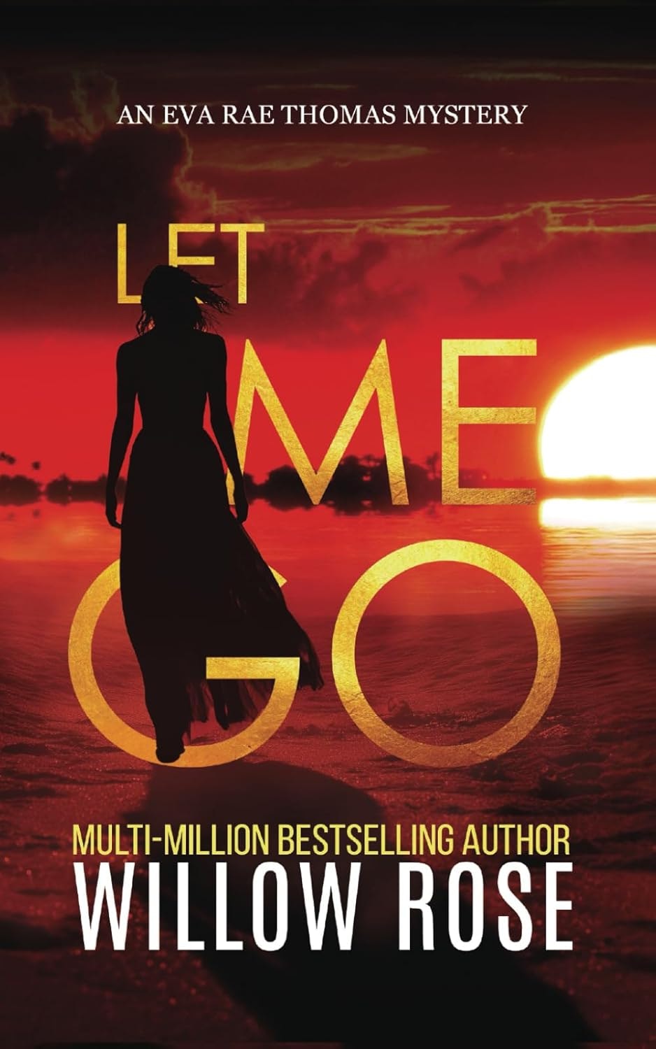Book cover: "Let Me Go" by Willow Rose, features a silhouette of a woman against a fiery sunset. Part of the Eva Rae Thomas Mystery series.