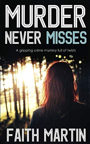 Book cover: "Murder Never Misses" by Faith Martin. A gripping crime mystery. Image of a person in front of a sunlit forest.